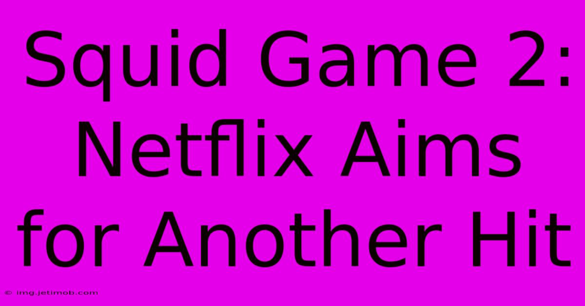 Squid Game 2: Netflix Aims For Another Hit