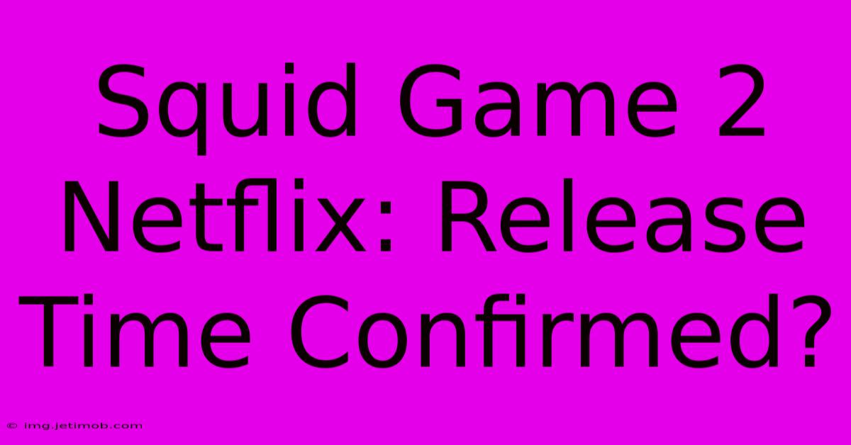 Squid Game 2 Netflix: Release Time Confirmed?