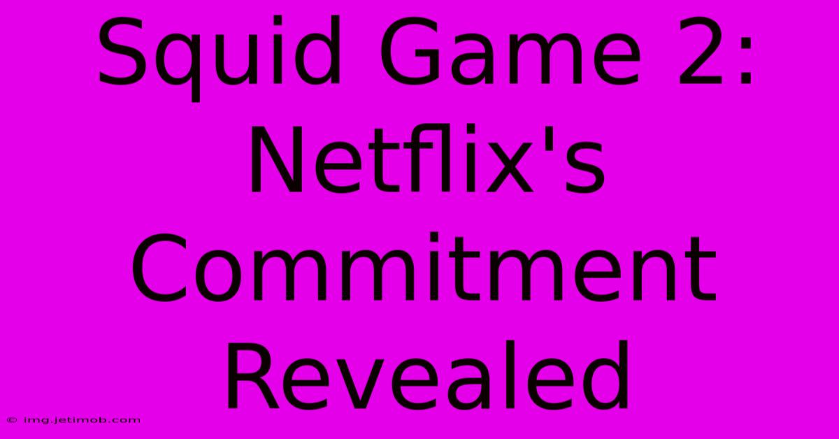 Squid Game 2: Netflix's Commitment Revealed