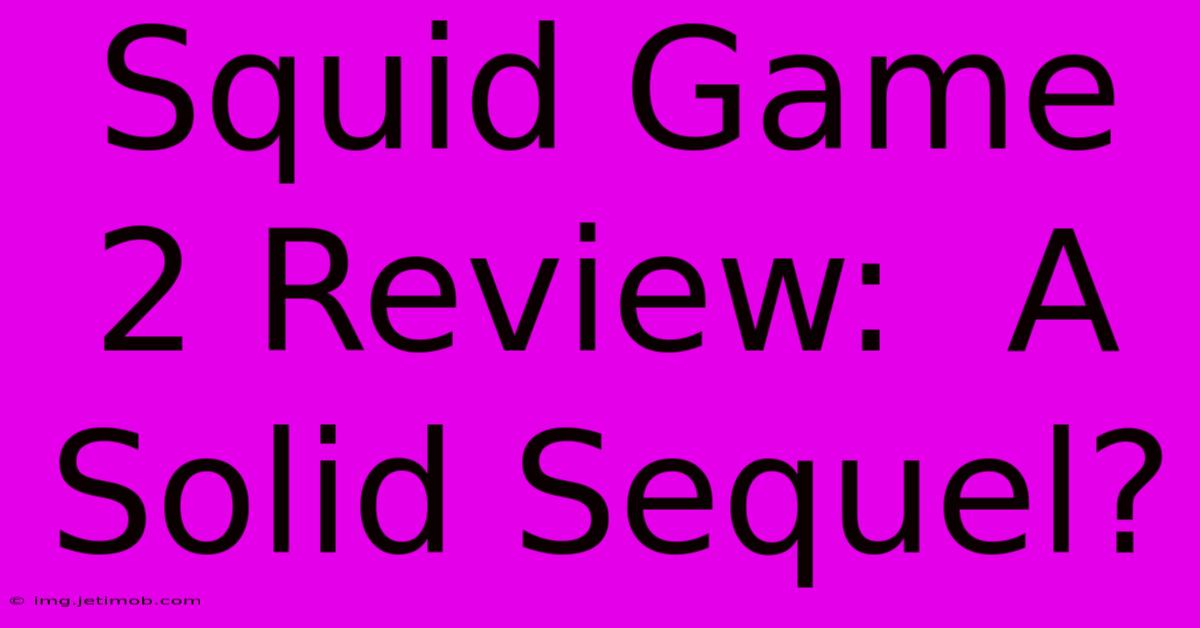 Squid Game 2 Review:  A Solid Sequel?