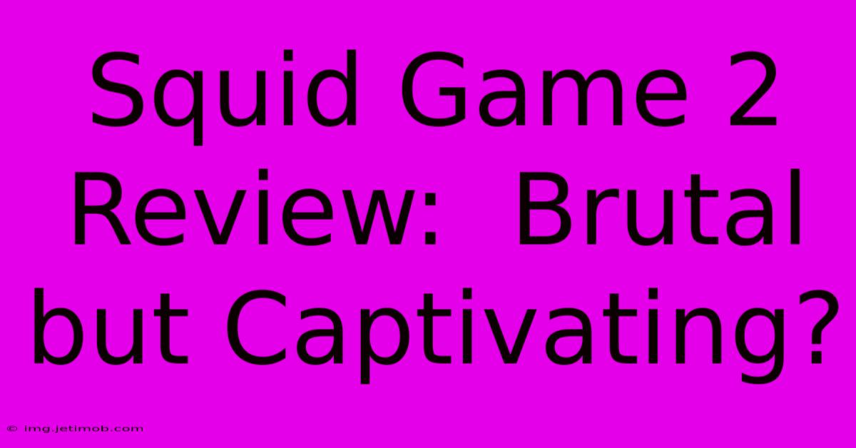 Squid Game 2 Review:  Brutal But Captivating?