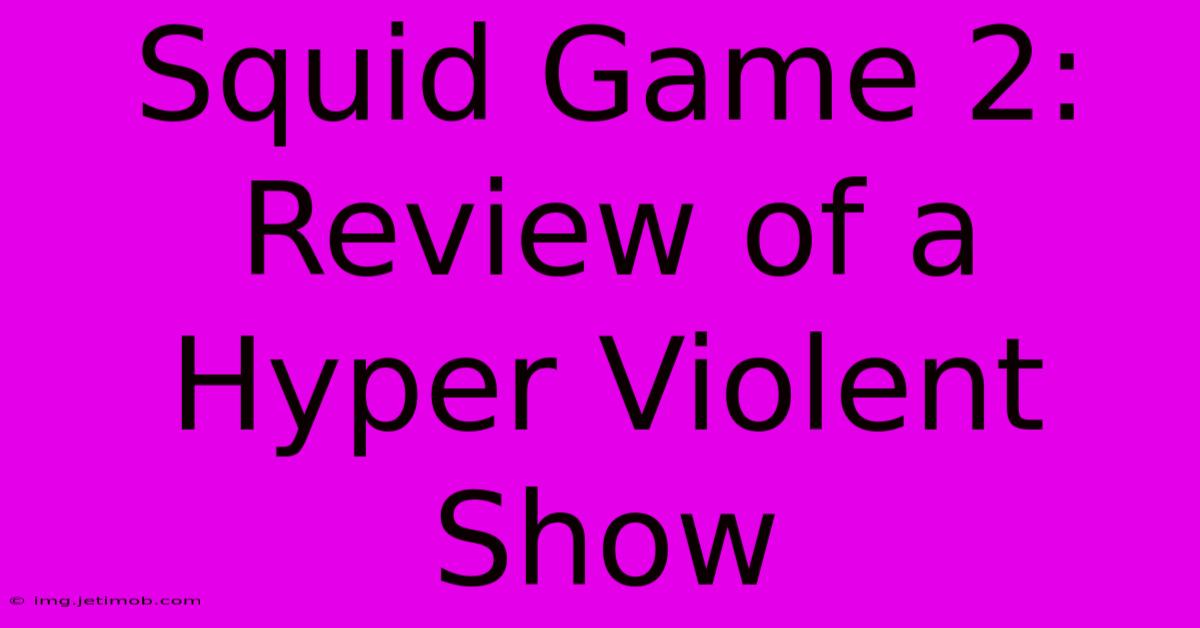 Squid Game 2: Review Of A Hyper Violent Show