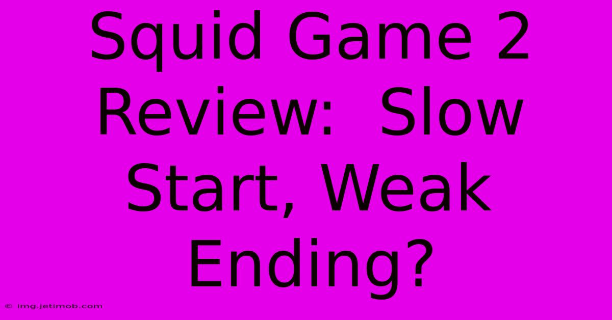 Squid Game 2 Review:  Slow Start, Weak Ending?