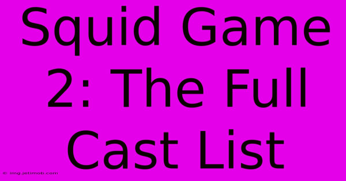 Squid Game 2: The Full Cast List