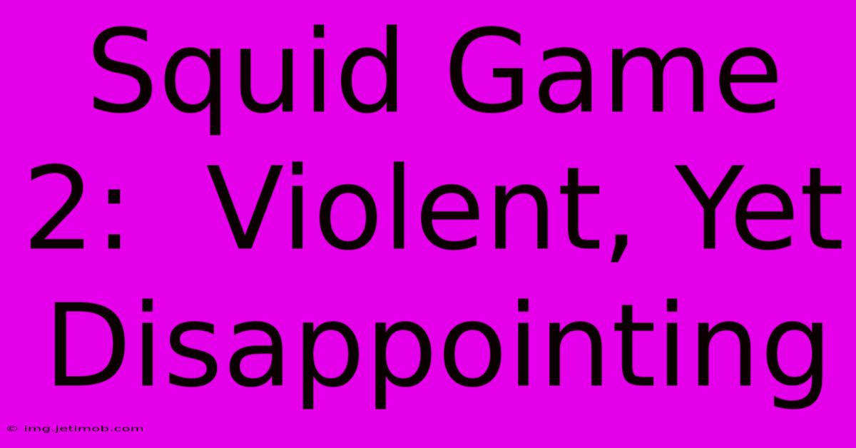 Squid Game 2:  Violent, Yet Disappointing