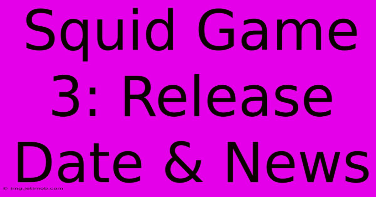 Squid Game 3: Release Date & News