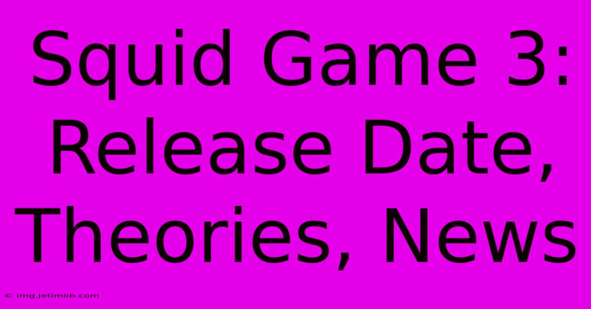 Squid Game 3: Release Date, Theories, News