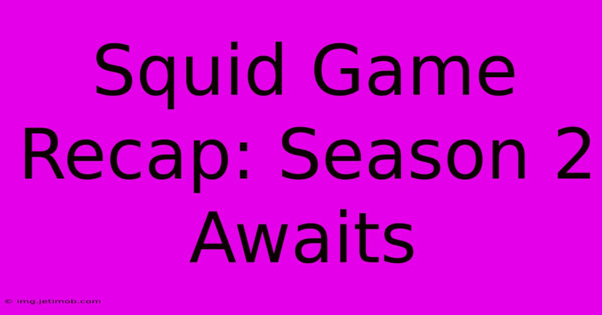 Squid Game Recap: Season 2 Awaits