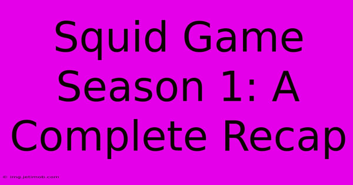 Squid Game Season 1: A Complete Recap