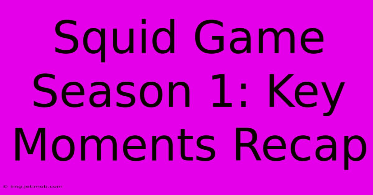 Squid Game Season 1: Key Moments Recap