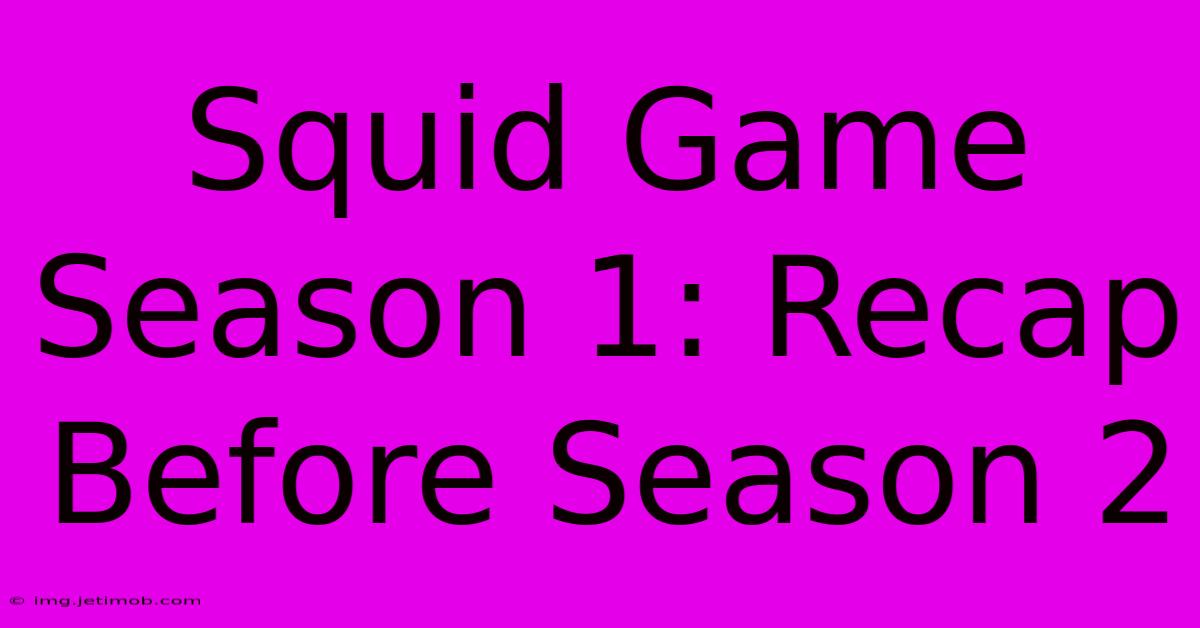 Squid Game Season 1: Recap Before Season 2