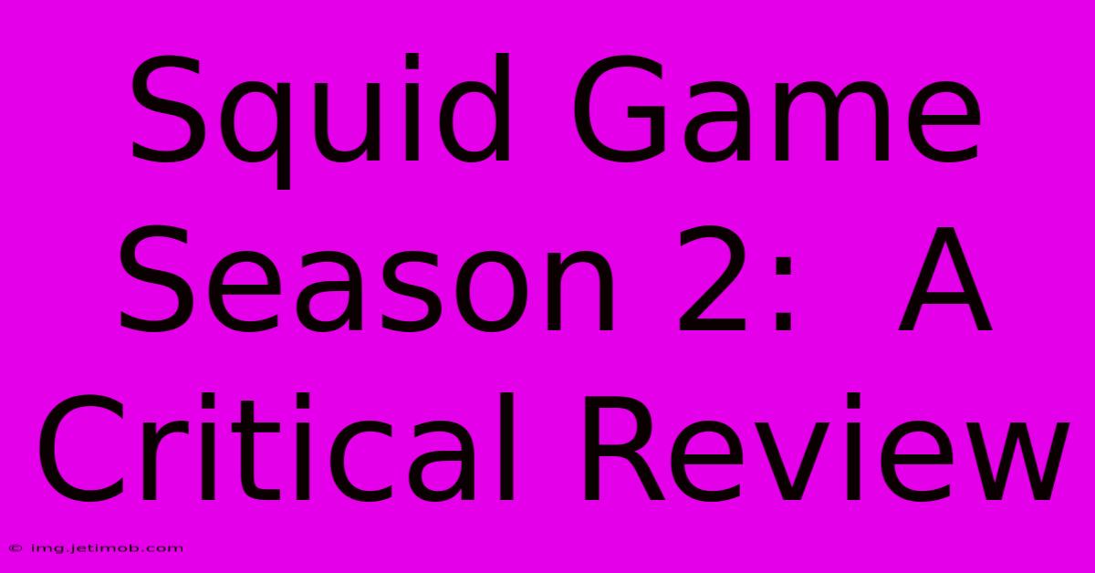 Squid Game Season 2:  A Critical Review