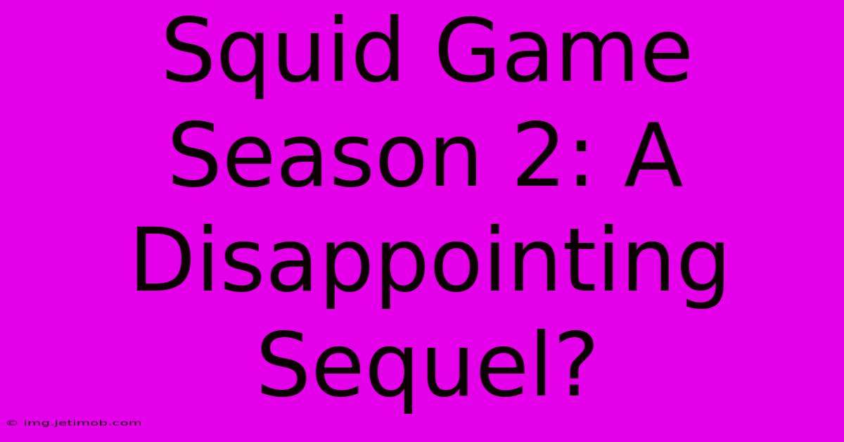 Squid Game Season 2: A Disappointing Sequel?