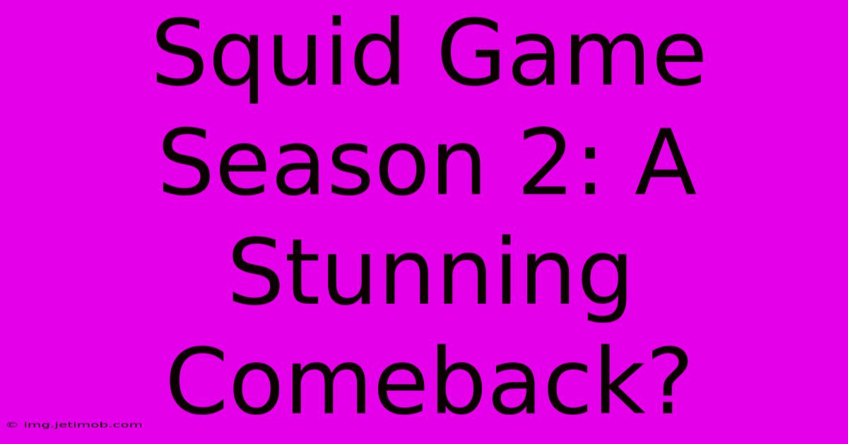 Squid Game Season 2: A Stunning Comeback?