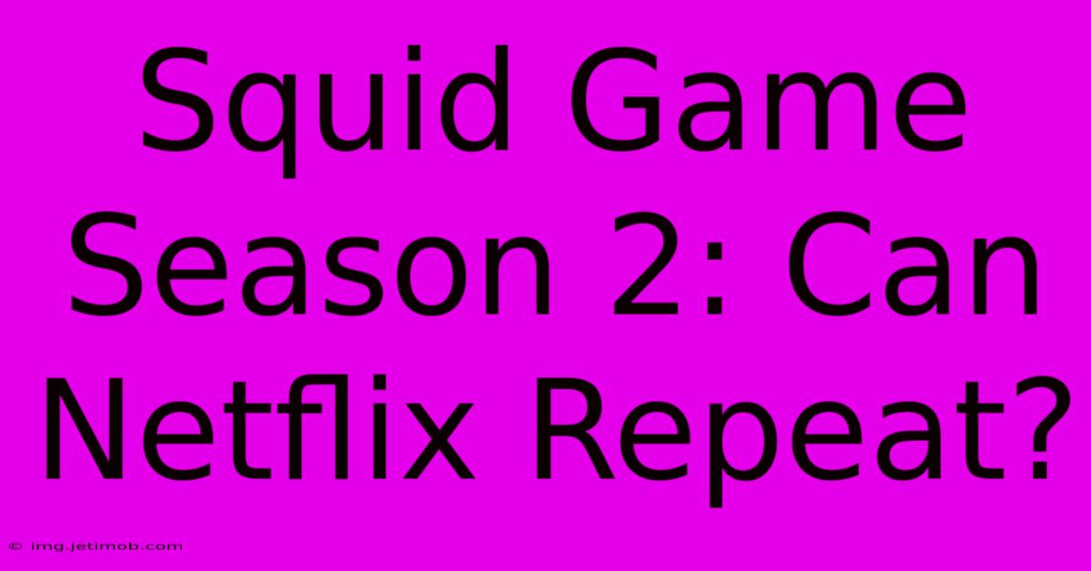 Squid Game Season 2: Can Netflix Repeat?