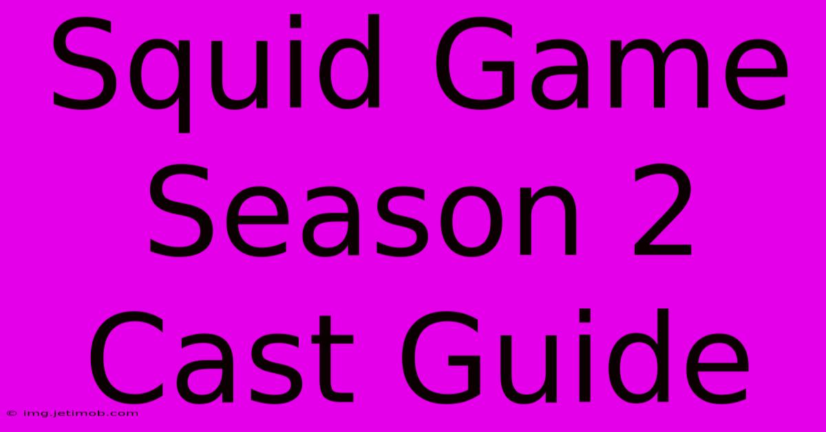 Squid Game Season 2 Cast Guide