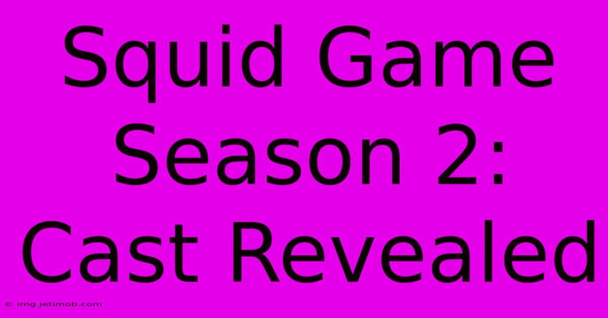 Squid Game Season 2: Cast Revealed