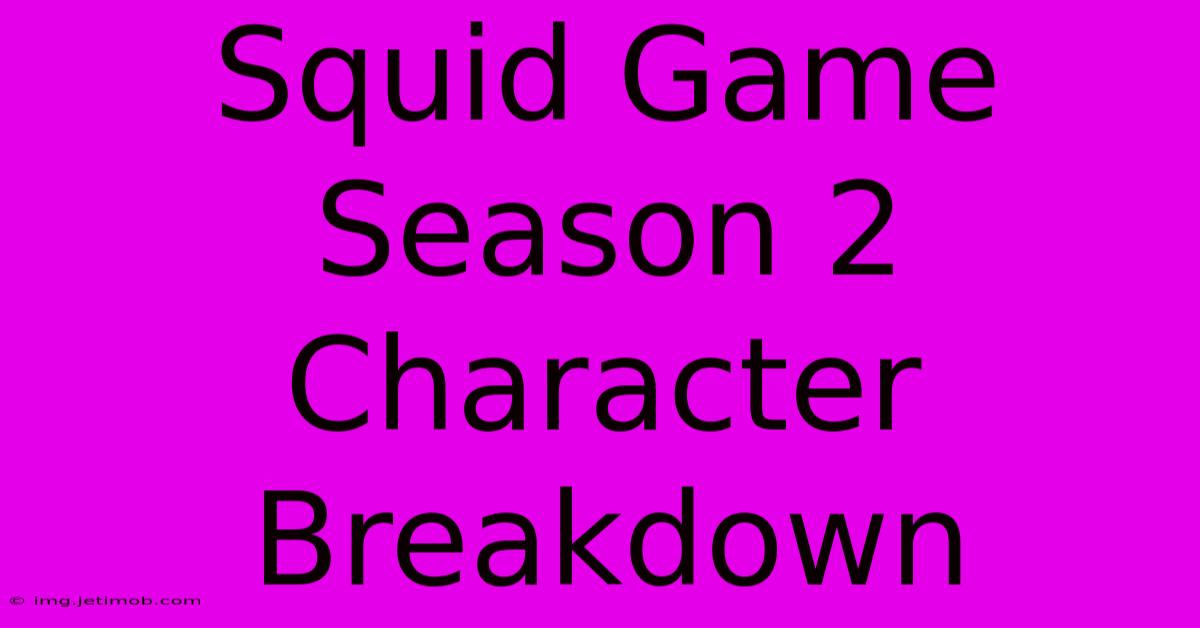 Squid Game Season 2 Character Breakdown