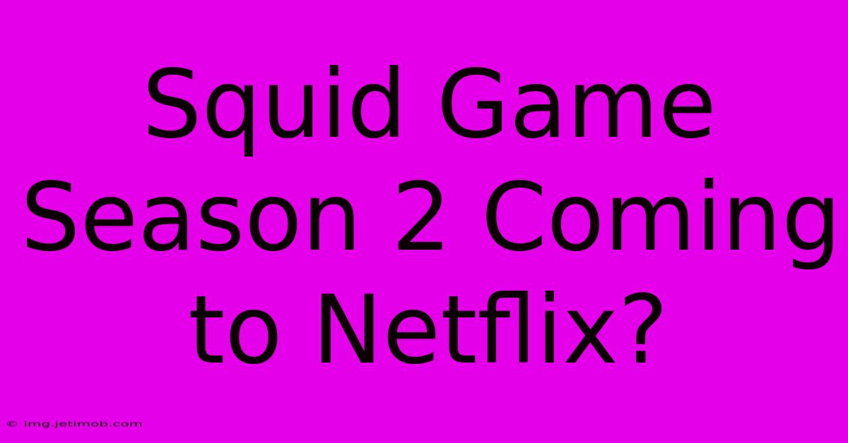 Squid Game Season 2 Coming To Netflix?