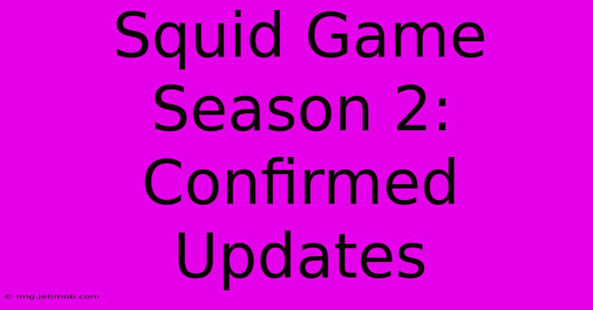 Squid Game Season 2: Confirmed Updates