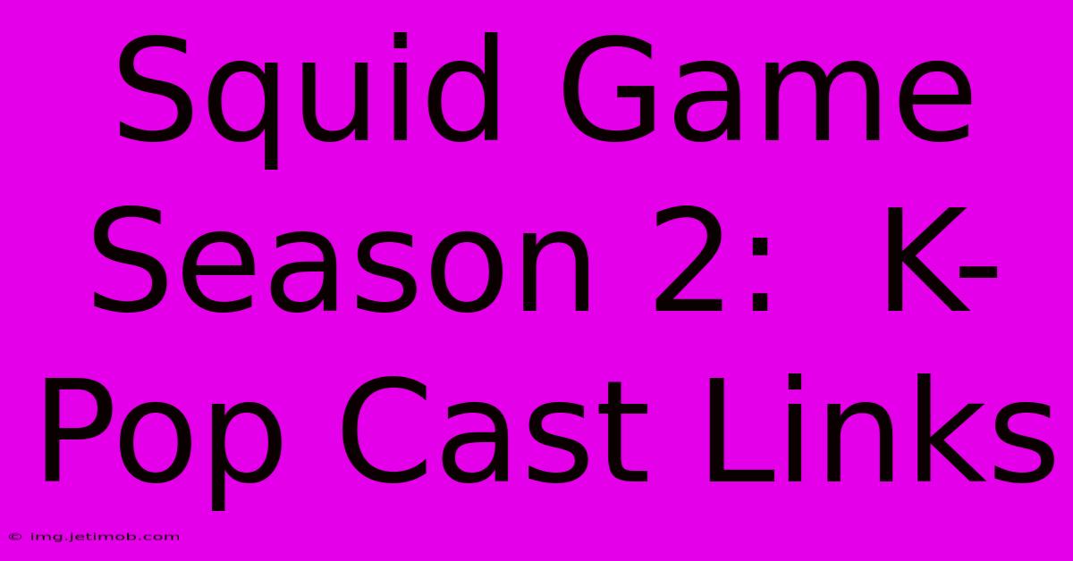 Squid Game Season 2:  K-Pop Cast Links