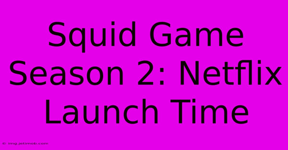 Squid Game Season 2: Netflix Launch Time