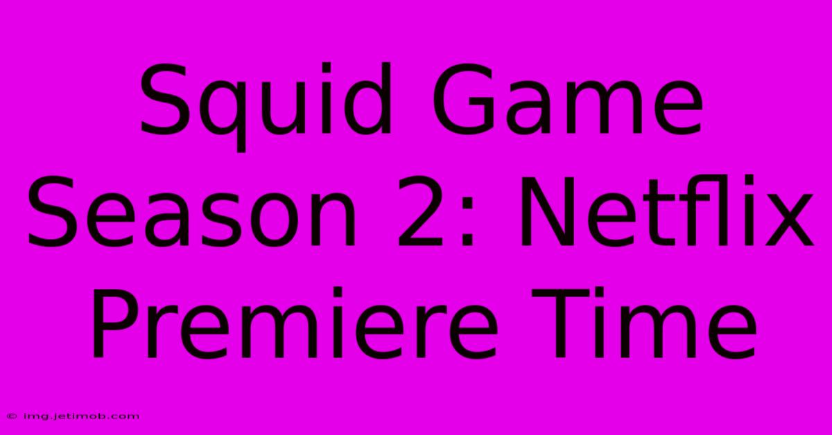 Squid Game Season 2: Netflix Premiere Time