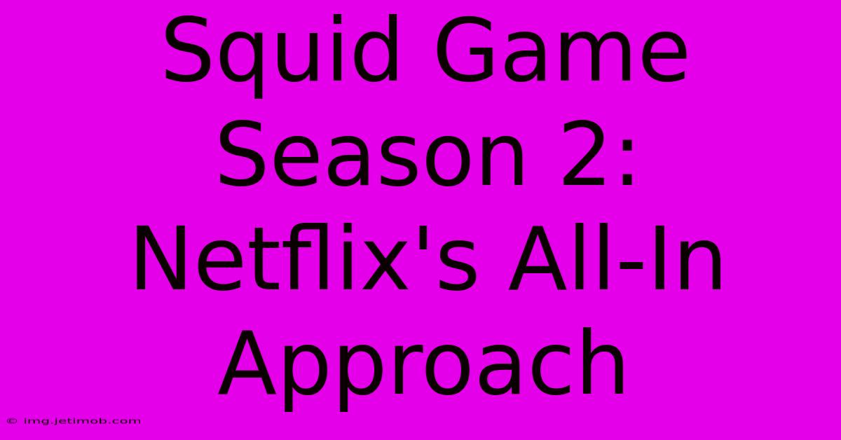 Squid Game Season 2:  Netflix's All-In Approach