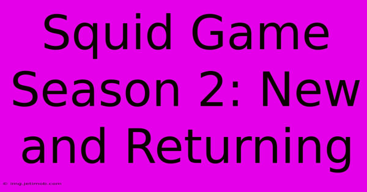 Squid Game Season 2: New And Returning