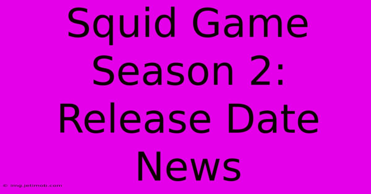 Squid Game Season 2: Release Date News