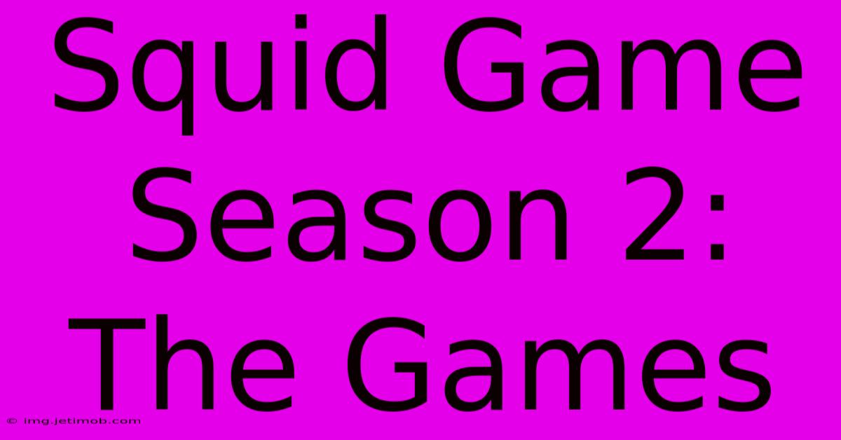 Squid Game Season 2: The Games