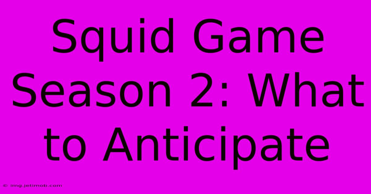 Squid Game Season 2: What To Anticipate