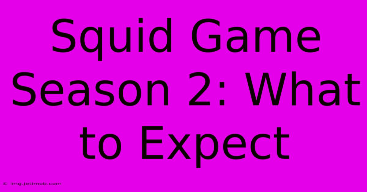 Squid Game Season 2: What To Expect