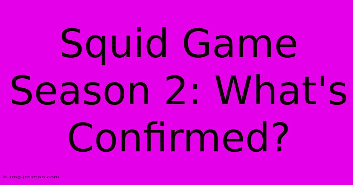 Squid Game Season 2: What's Confirmed?