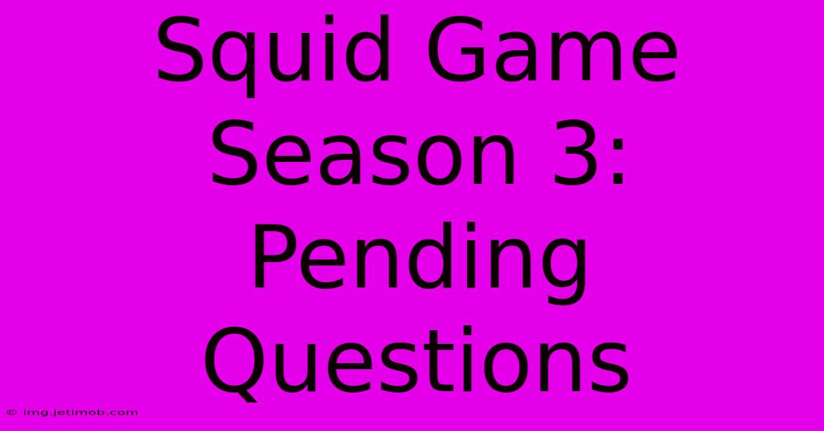 Squid Game Season 3:  Pending Questions