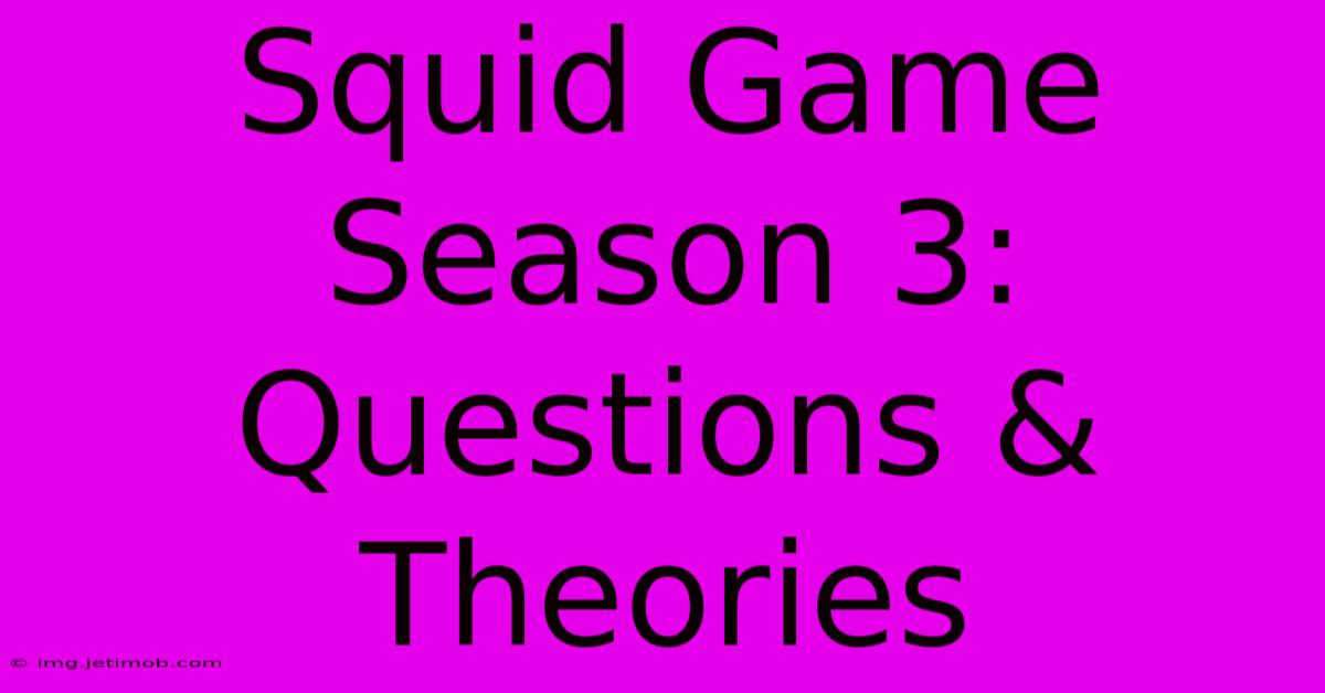 Squid Game Season 3: Questions & Theories