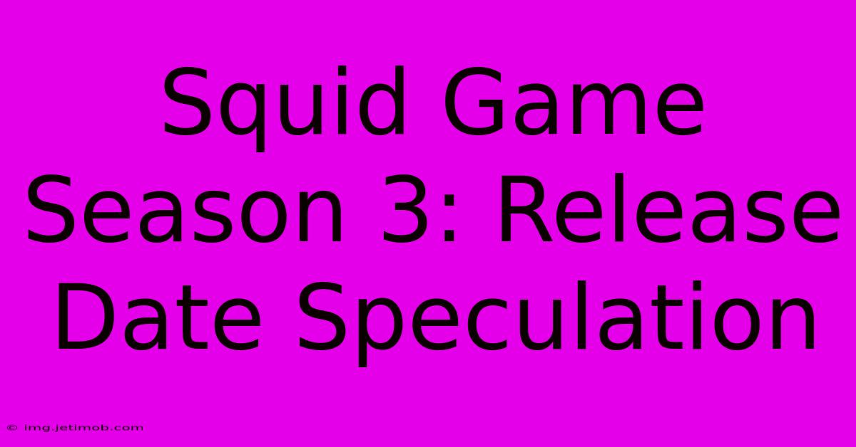 Squid Game Season 3: Release Date Speculation