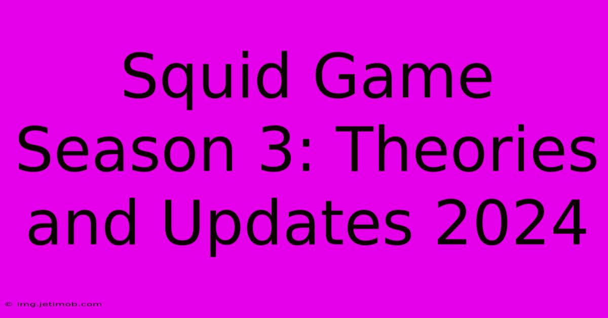 Squid Game Season 3: Theories And Updates 2024