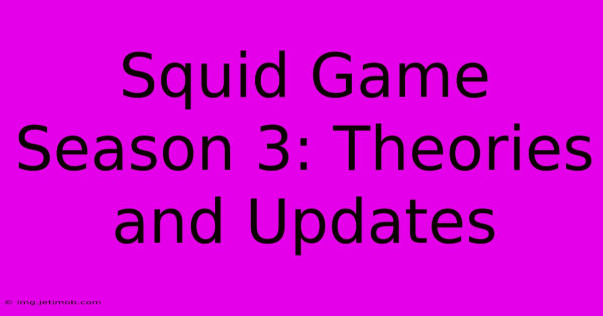 Squid Game Season 3: Theories And Updates