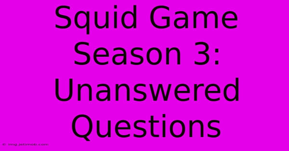 Squid Game Season 3: Unanswered Questions