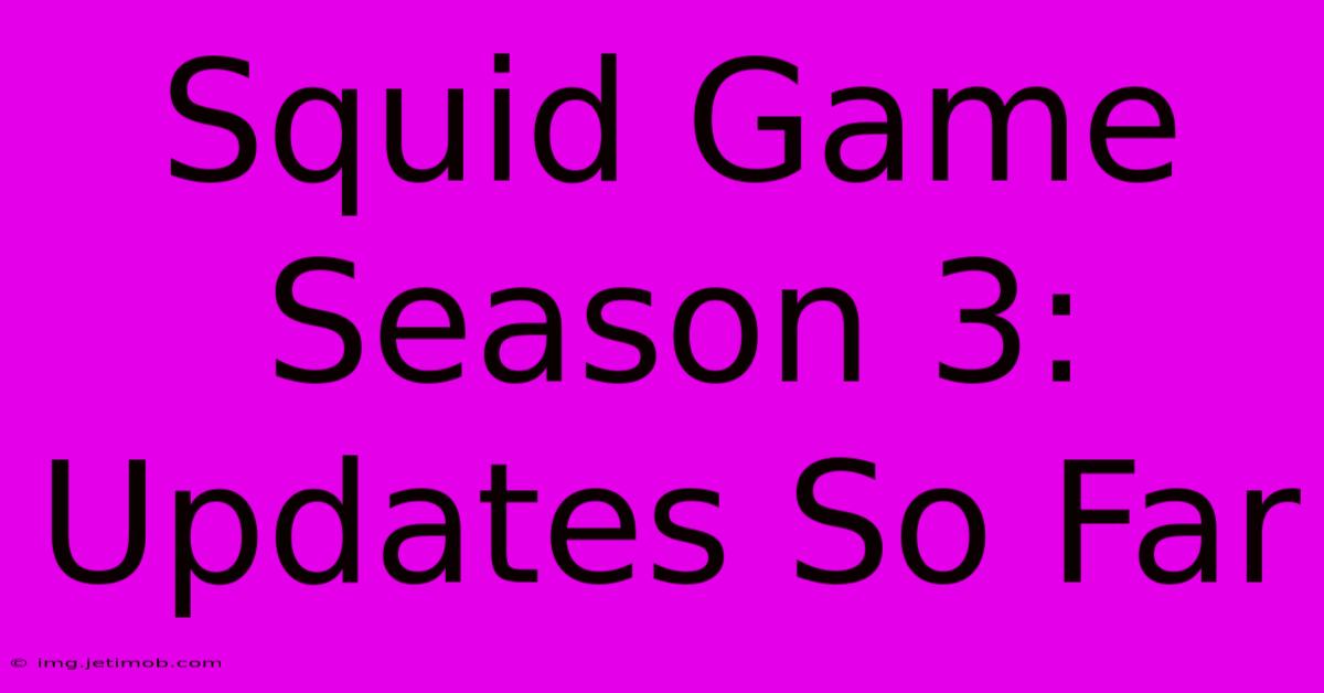 Squid Game Season 3: Updates So Far