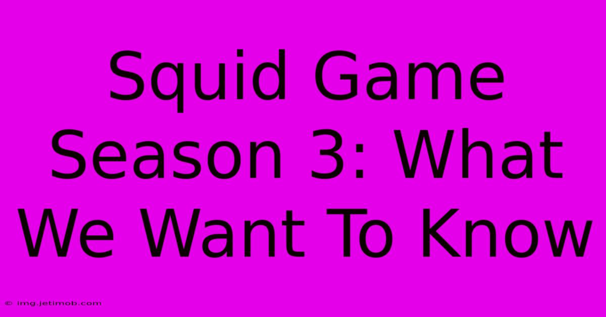 Squid Game Season 3: What We Want To Know