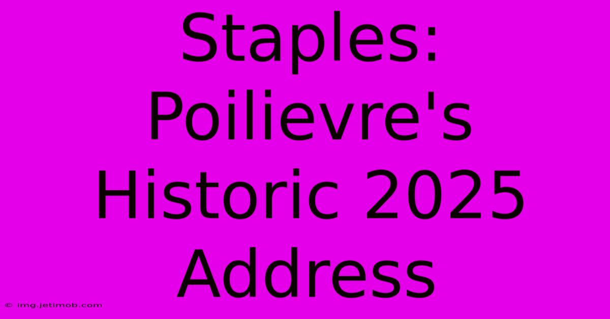 Staples: Poilievre's Historic 2025 Address