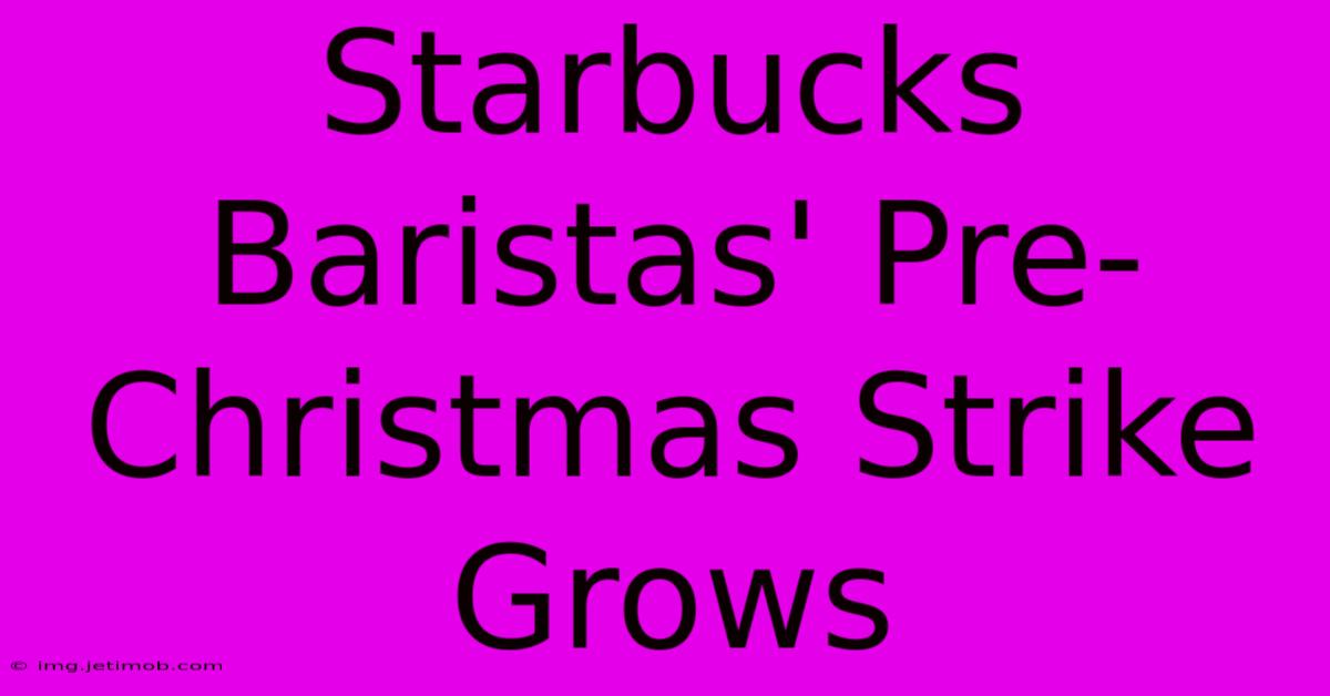 Starbucks Baristas' Pre-Christmas Strike Grows