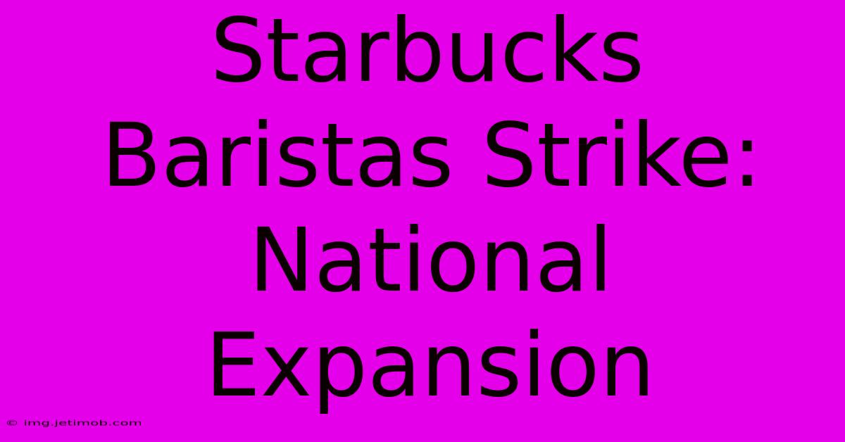 Starbucks Baristas Strike: National Expansion