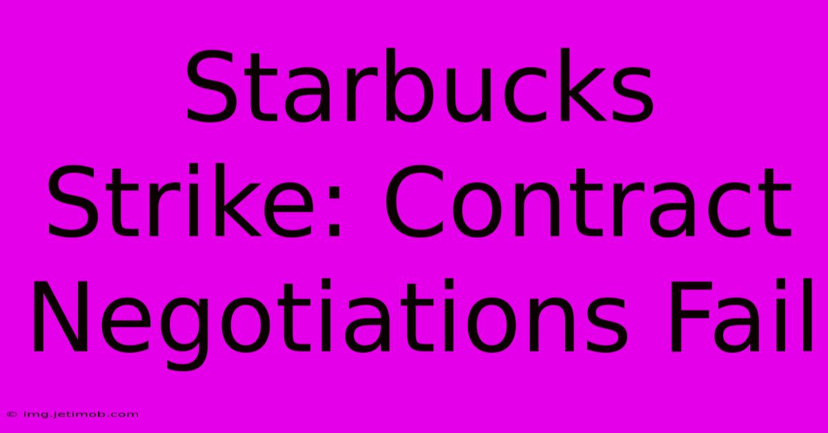 Starbucks Strike: Contract Negotiations Fail