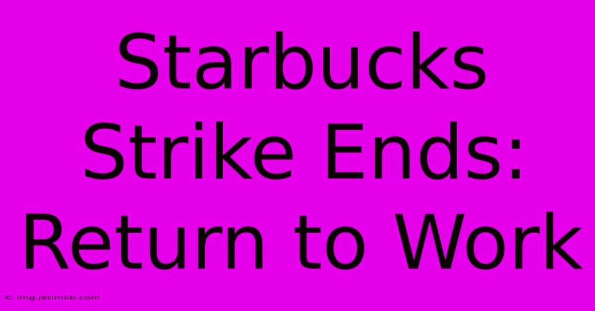 Starbucks Strike Ends: Return To Work