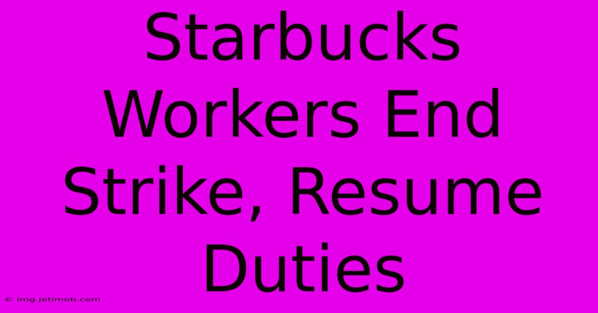 Starbucks Workers End Strike, Resume Duties