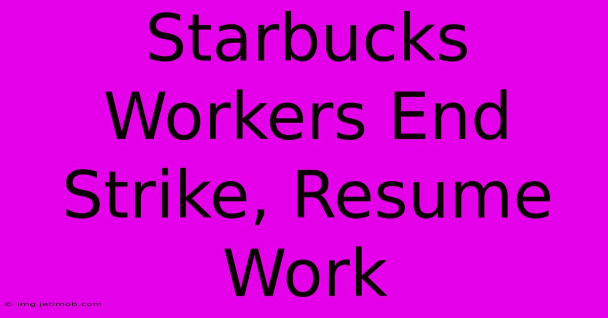 Starbucks Workers End Strike, Resume Work