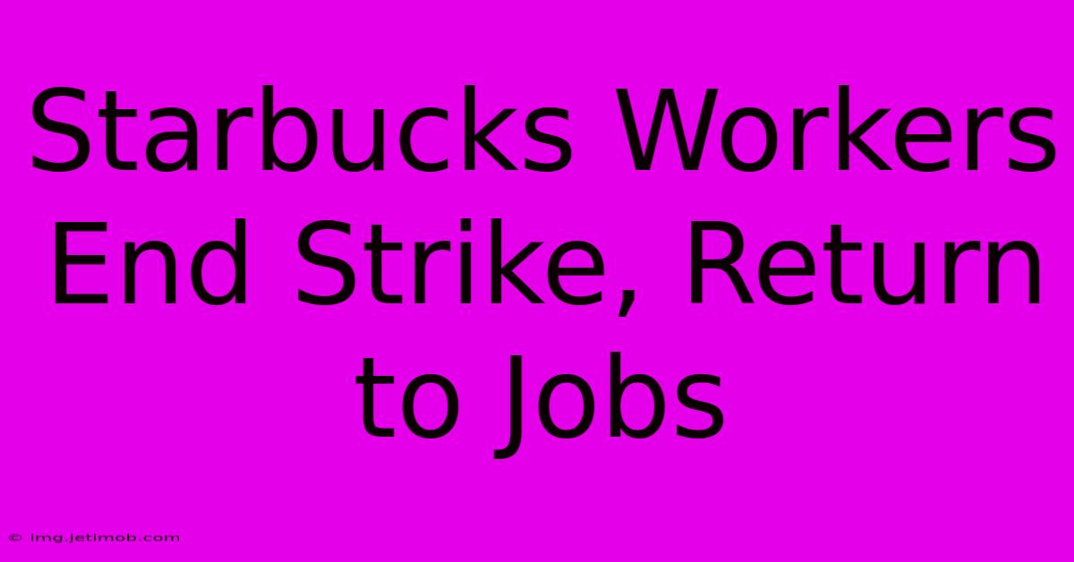 Starbucks Workers End Strike, Return To Jobs